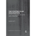 The Postsecular Imagination: Postcolonialism, Religion, and Literature
