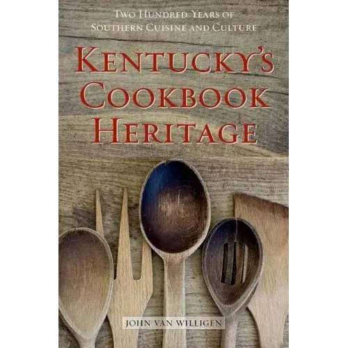 Kentucky's Cookbook Heritage: Two Hundred Years of Southern Cuisine and Culture
