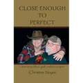 Close Enough to Perfect: a true story of love, grief, resilience, and spirit