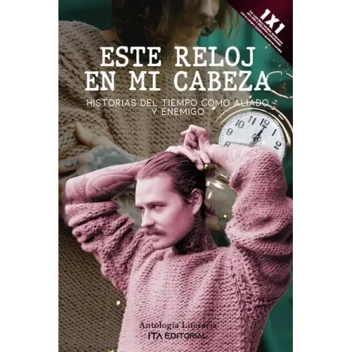 Este reloj en mi cabeza: Historias del tiempo como aliado y enemigo