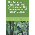 The Trickster Gods and Their Influence on the Development of Human Culture
