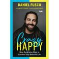 Crazy Happy: Nine Surprising Ways to Live the Truly Beautiful Life