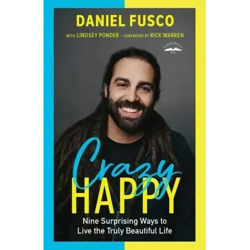 Crazy Happy: Nine Surprising Ways to Live the Truly Beautiful Life
