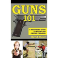Guns 101: A Beginner's Guide to Buying and Owning Firearms