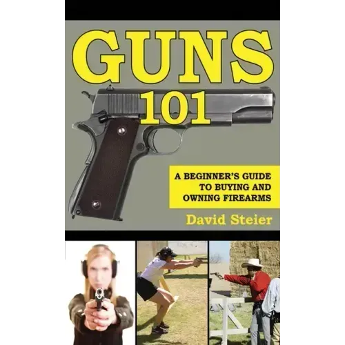 Guns 101: A Beginner's Guide to Buying and Owning Firearms