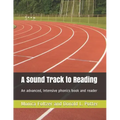 A Sound Track to Reading: An advanced, intensive phonics book and reader