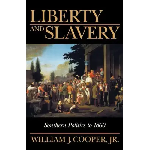 Liberty and Slavery: Southern Politics to 1860