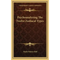 Psychoanalyzing The Twelve Zodiacal Types