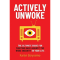 Actively Unwoke: The Ultimate Guide for Fighting Back Against the Woke Insanity in Your Life