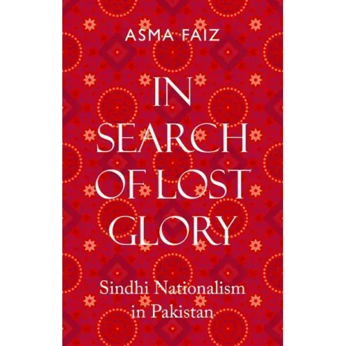 In Search of Lost Glory: Sindhi Nationalism in Pakistan