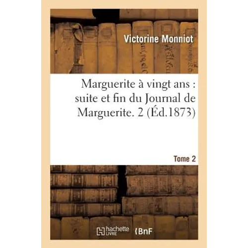 Marguerite À Vingt ANS Suite Et Fin Du Journal de Marguerite. Tome 2