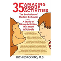 35 Amazing Group Activities: The Evolution of Student Behavior - A Study of Group Activities That Work in Schools