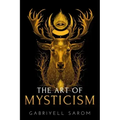 The Art of Mysticism: Practical Guide to Mysticism & Spiritual Meditations