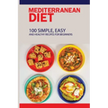 Mediterranean Diet: 100 Simple, Easy And Healthy Recipes For Beginners: Top Mediterranean Recipes