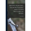 Moose-Hunting, Salmon-Fishing and Other Sketches of Sport