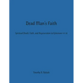 Dead Man's Faith: Spiritual Death, Faith, and Regeneration in Ephesians 2:1-10
