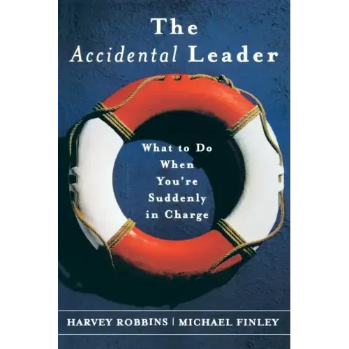 The Accidental Leader: What to Do When You're Suddenly in Charge