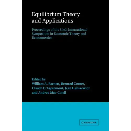 Equilibrium Theory and Applications: Proceedings of the Sixth International Symposium in Economic Theory and Econometrics