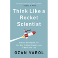 Think Like a Rocket Scientist: Simple Strategies You Can Use to Make Giant Leaps in Work and Life