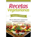 Recetas Vegetarianas Fáciles y Económicas: Más de 120 recetas vegetarianas saludables y exquisitas