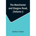 The Manchester and Glasgow Road, (Volume 1); This Way to Gretna Green