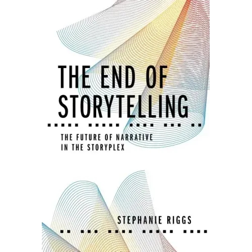 The End of Storytelling: The Future of Narrative in the Storyplex