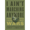 I Ain't Marching Anymore: Dissenters, Deserters, and Objectors to America's Wars