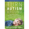 Turn Autism Around: An Action Guide for Parents of Young Children with Early Signs of Autism
