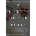 A History of the Popes: Volume III: The Protestant Reformation to the Twenty-First Century