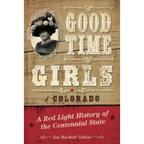 Good Time Girls of Colorado: A Red-Light History of the Centennial State