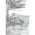 After Care for the Caregiver: Seven Guidelines to help you thrive