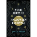 Yule, Beltane, and Halloween Festivals (Folklore History Series)
