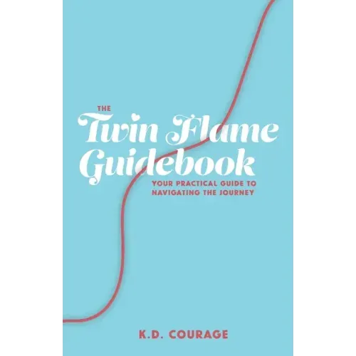 The Twin Flame Guidebook: Your Practical Guide to Navigating the Journey