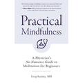 Practical Mindfulness: A Physician's No-Nonsense Guide to Meditation for Beginners (Mindful Breathing, Gift for Anxiety)