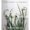 Vegetable Literacy: Cooking and Gardening with Twelve Families from the Edible Plant Kingdom, with Over 300 Deliciously Simple Recipes [A Cookbook]