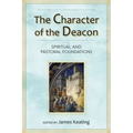 The Character of the Deacon: Spiritual and Pastoral Foundations