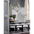The Designer Within: A Professional Guide to a Well-Styled Home
