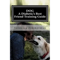 DOG A Diabetic's Best Friend Training Guide: Train Your Own Diabetic and Glycemic Alert Dog