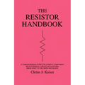 The Resistor Handbook: A Comprehensive Guide for Correct Component Selection in all Circuit Applications. Know What to use when and Where.