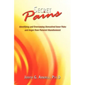Secret Pains: Identifying and Overcoming Unresolved Inner Pains and Anger from Parental Abandonment