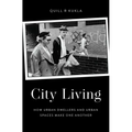 City Living: How Urban Spaces and Urban Dwellers Make One Another