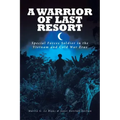 A Warrior of Last Resort: Special Forces Soldier in the Vietnam and Cold War Eras