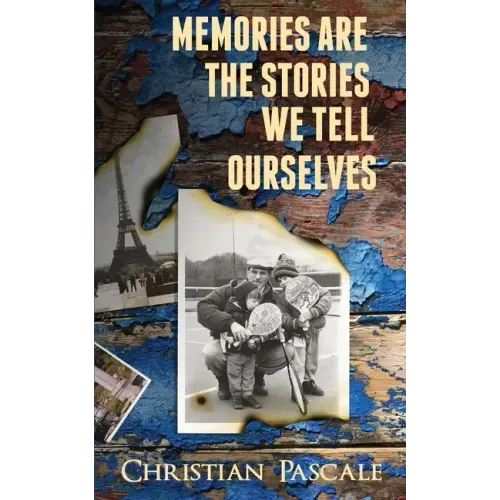 Memories Are The Stories We Tell Ourselves
