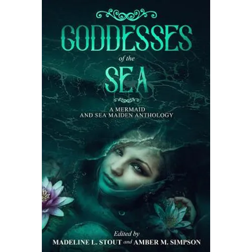 Goddesses of the Sea: A Mermaid and Sea Maiden Anthology
