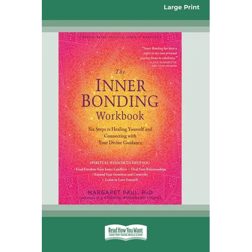 The Inner Bonding Workbook: Six Steps to Healing Yourself and Connecting with Your Divine Guidance (16pt Large Print Edition)