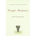 Forget Memory: Creating Better Lives for People with Dementia