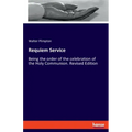 Requiem Service: Being the order of the celebration of the Holy Communion. Revised Edition