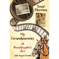 Your Heroes, My Grandparents: A Granddaughter's Love