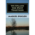 We Splash the Dust Together