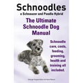 Schnoodles. the Ultimate Schnoodle Dog Manual. Schnoodle Care, Costs, Feeding, Grooming, Health and Training All Included.